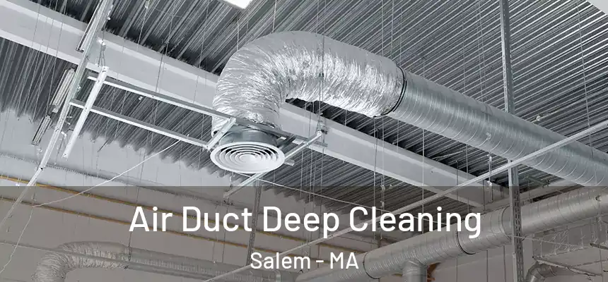 Air Duct Deep Cleaning Salem - MA