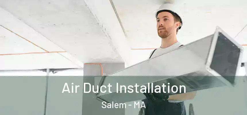 Air Duct Installation Salem - MA