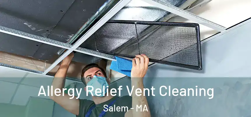  Allergy Relief Vent Cleaning Salem - MA