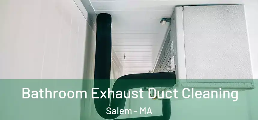 Bathroom Exhaust Duct Cleaning Salem - MA