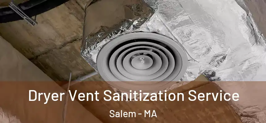 Dryer Vent Sanitization Service Salem - MA