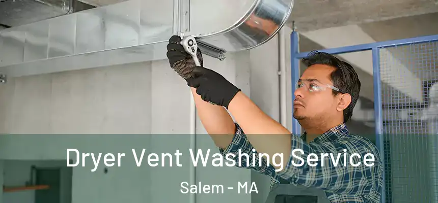 Dryer Vent Washing Service Salem - MA