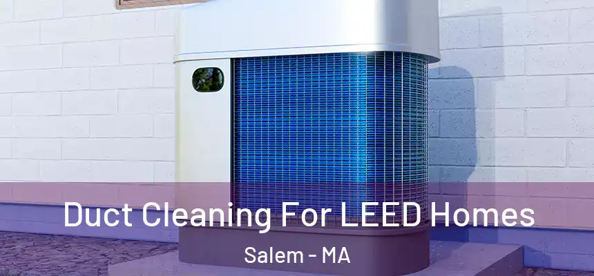 Duct Cleaning For LEED Homes Salem - MA