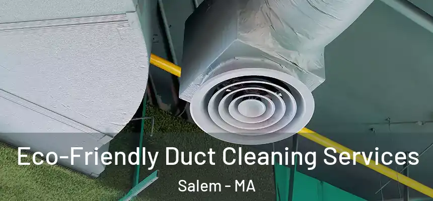Eco-Friendly Duct Cleaning Services Salem - MA