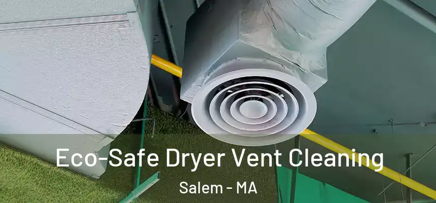  Eco-Safe Dryer Vent Cleaning Salem - MA