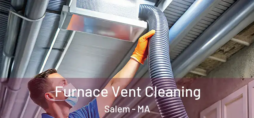  Furnace Vent Cleaning Salem - MA