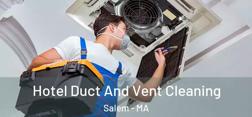 Hotel Duct And Vent Cleaning Salem - MA