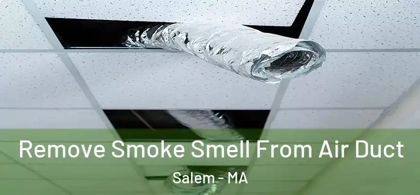  Remove Smoke Smell From Air Duct Salem - MA
