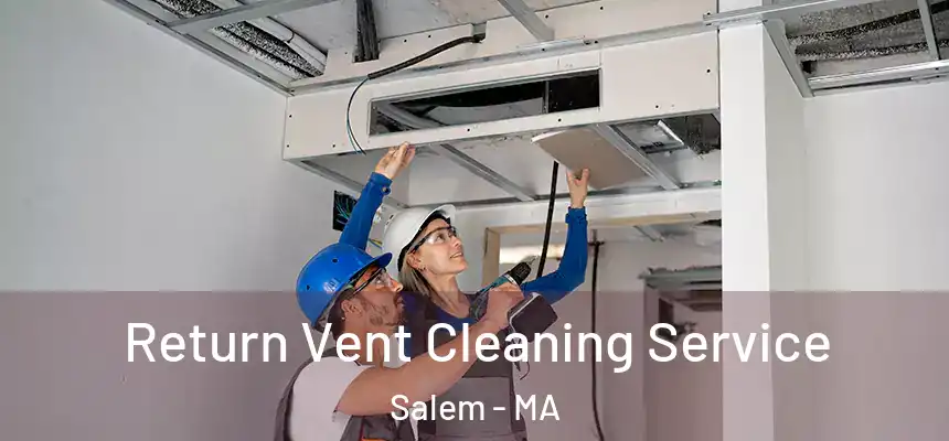 Return Vent Cleaning Service Salem - MA