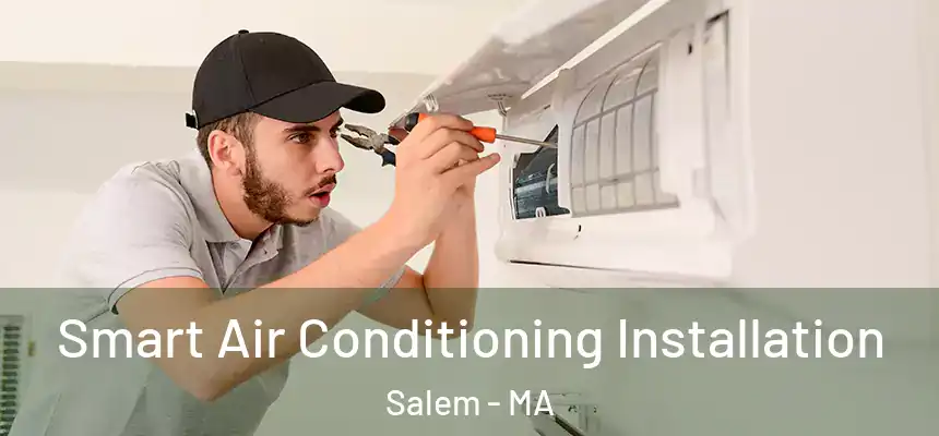 Smart Air Conditioning Installation Salem - MA