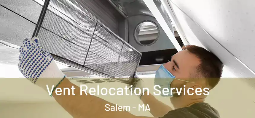 Vent Relocation Services Salem - MA