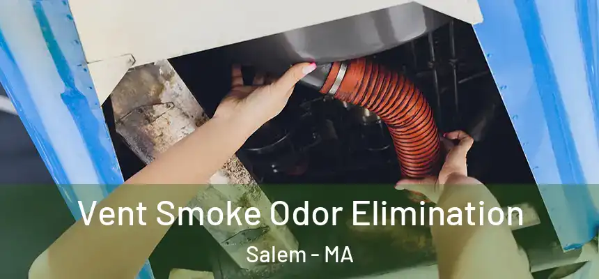 Vent Smoke Odor Elimination Salem - MA