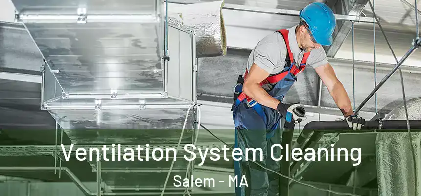  Ventilation System Cleaning Salem - MA