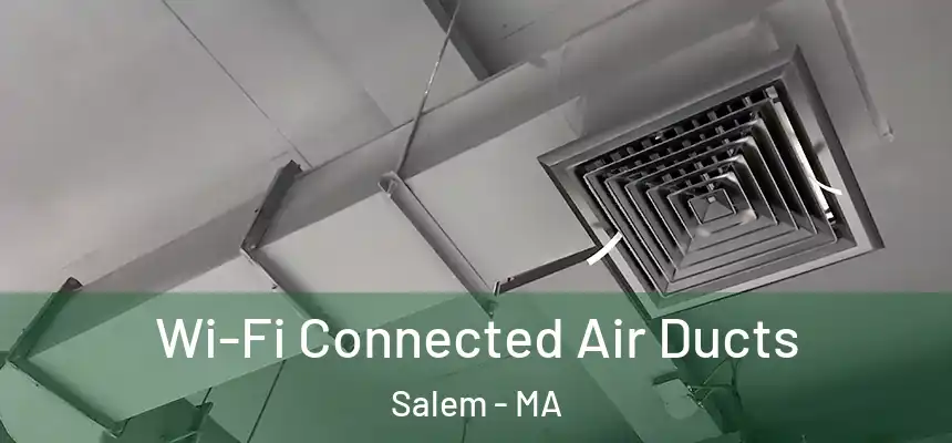  Wi-Fi Connected Air Ducts Salem - MA